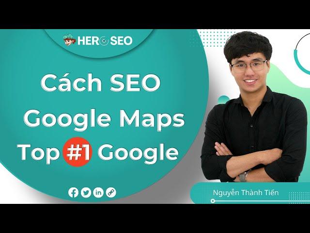 Cách SEO Google Maps Lên Top #1 Google - Hướng Dẫn SEO Google Maps Mới Nhất 2022