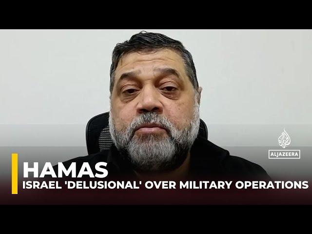 Israel ‘delusional’ if it thinks military operations will work: Hamas official