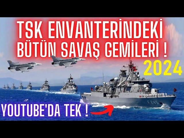 İŞTE TÜRKİYE'NİN TÜM SAVAŞ GEMİLERİ ! SIRALI TAM LİSTE !!! TSK DONANMA ENVANTERİ 2024