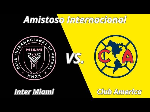 En Vivo: Inter Miami vs. Club América - Messi vs. Henry Martin | Amistoso Internacional.