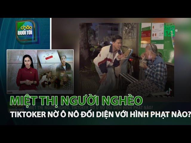 Miệt thị người nghèo, Tiktoker Nờ Ô Nô Có thể đối diện với hình phạt nào? | VTC14