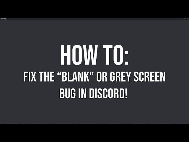 HOW TO: Fix the "blank" or "grey screen" discord bug! (Working 2021)