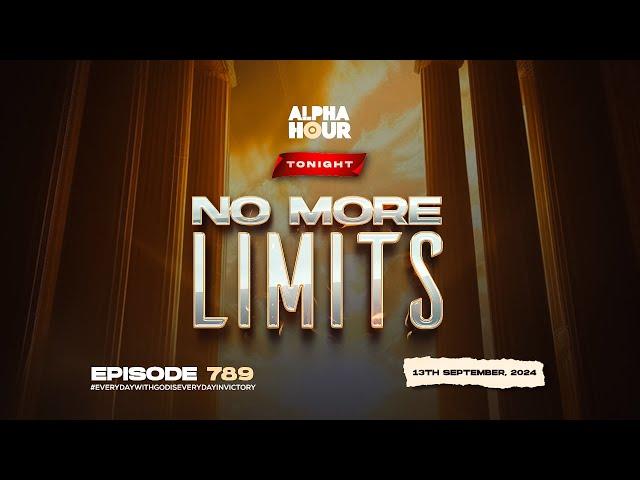 ALPHA HOUR EPISODE 789 | NO MORE LIMITS || 13TH SEPTEMBER,2024