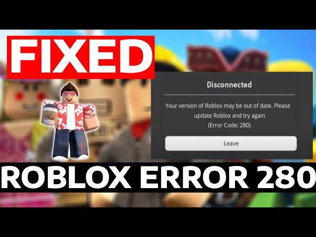 How To Fix Roblox Error Code 280 Please Update Roblox