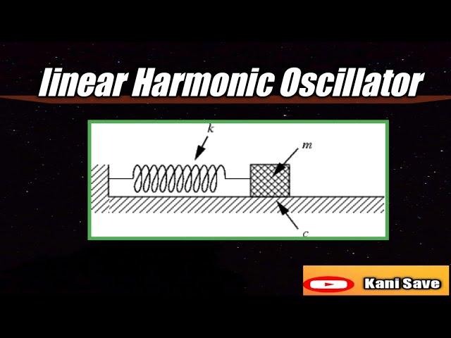 Linear Harmonic Oscillator