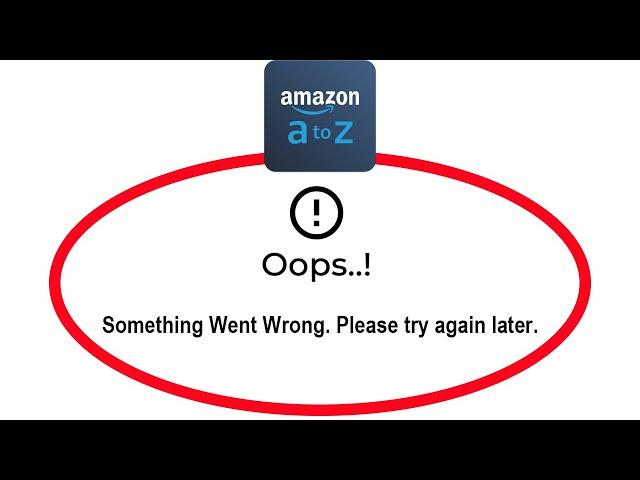 How To Fix Amazon A to Z App Oops Something Went Wrong Please Try Again Later Error