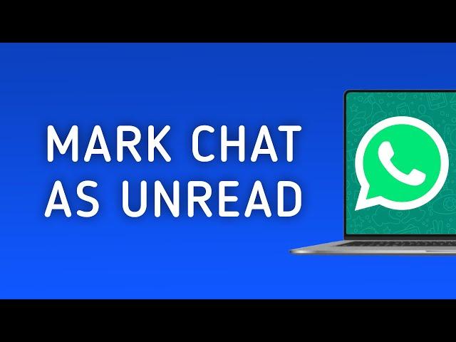 How To Mark A Chat As Unread On WhatsApp On PC App (New Update)