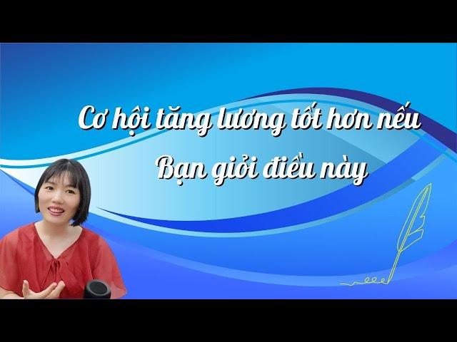 CƠ HỘI TĂNG LƯƠNG TỐT HƠN NẾU BẠN GIỎI ĐIỀU NÀY