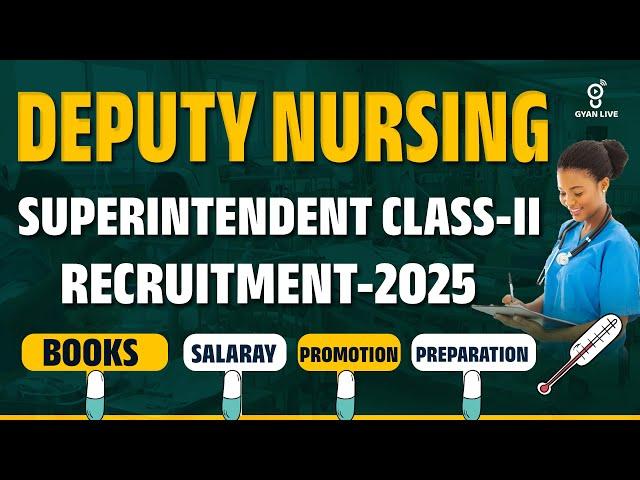 DEPUTY NURSING | SUPERINTENDENT CLASS-II | RECRUITMENT - 2025 | LIVE @04PM  #gyanlive