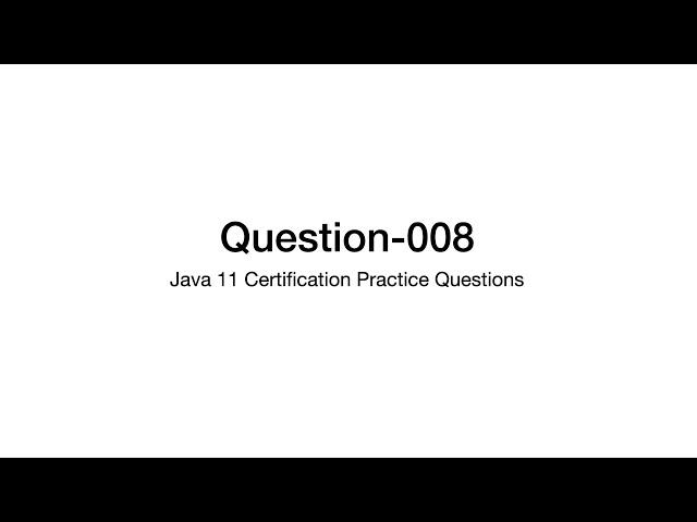 Q8 Java 11 Certification Practice Question Explanation 1z0-819
