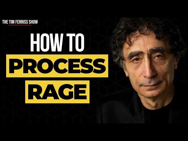 Dr. Gabor Maté on How to Process Anger and Rage | The Tim Ferriss Show