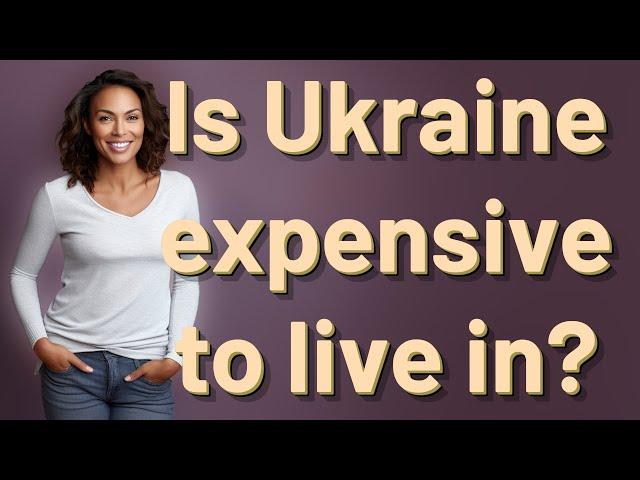 Is Ukraine expensive to live in?