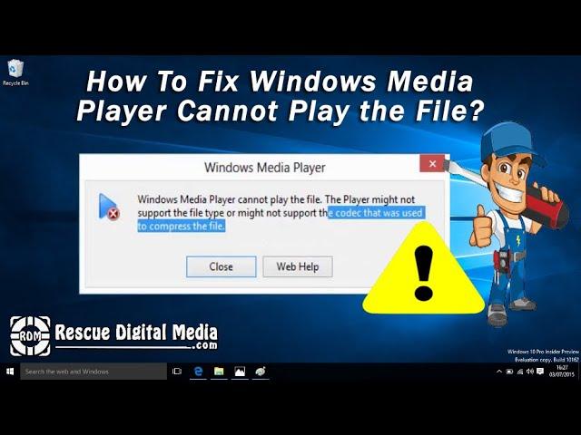 Fix Windows Media Player Cannot Play the File | Working Solutions | Rescue Digital Media