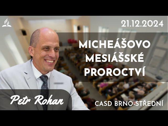 Petr Rohan • Micheášovo Mesiášské proroctví • 21. prosince 2024 • Brno-Střední