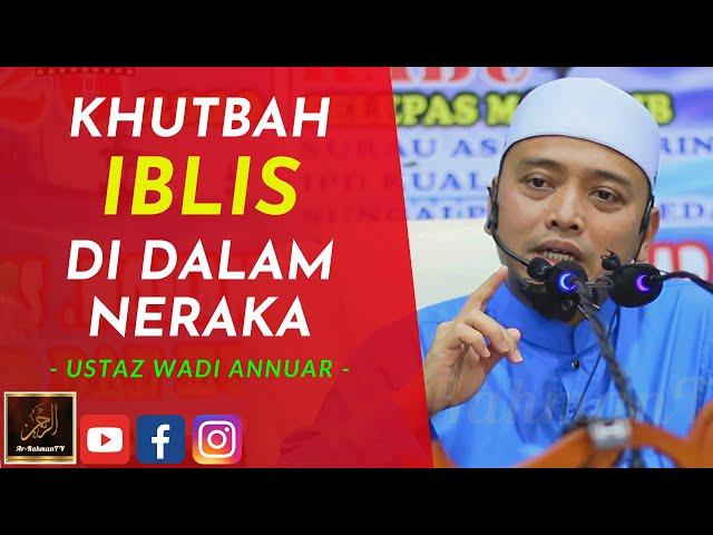 Ustaz Wadi Annuar - KHUTBAH IBLIS DI DALAM NERAKA