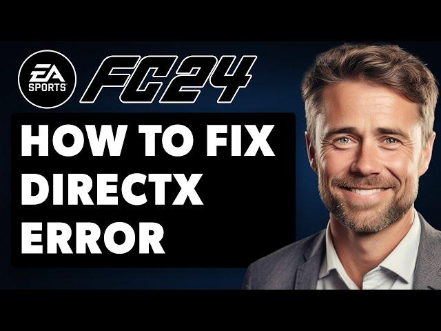 How To Fix FC 24 Directx Error | EAFC 24 Directx Error Fix (Full 2024 Guide)