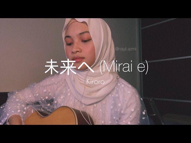 Mirai e (未来へ) - Kiroro (Nayli Azmi cover)