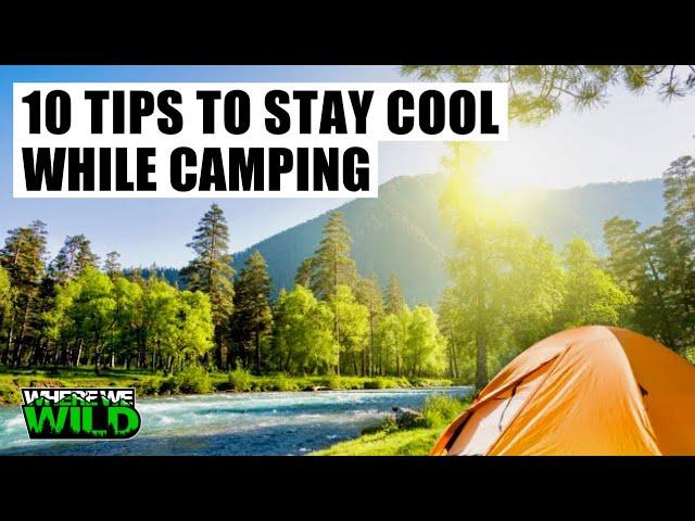 10 TIPS to STAY COOL while CAMPING