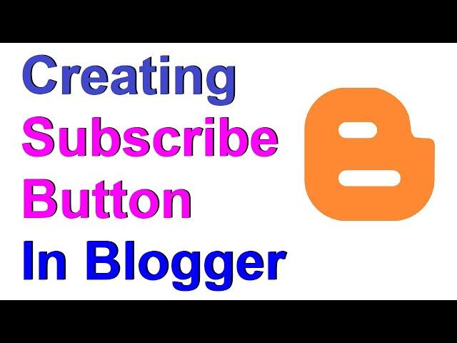 How to Create Subscribe Button For Your Blog In Blogger