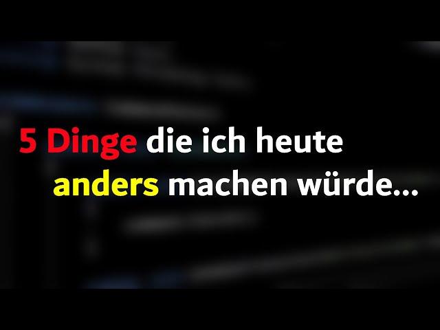 5 Dinge die ich anders machen würde müsste ich das Programmieren neu lernen