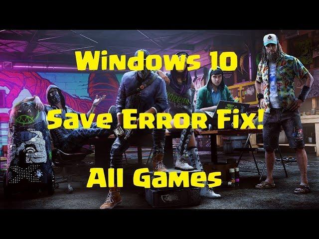 Windows 10 Save Game Error Fix For All Video Games