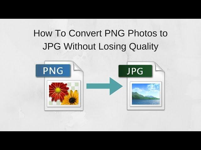 How To Convert PNG Photos to JPG Without Losing Quality