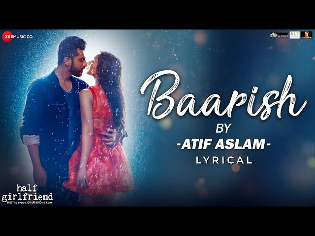 Baarish by Atif Aslam | Half Girlfriend | Arjun Kapoor & Shraddha Kapoor | Tanishk Bagchi | Lyrical