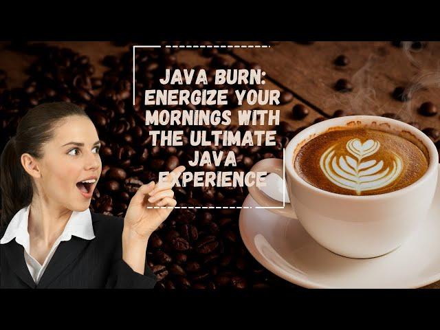 Java Burn: Energize Your Mornings with the Ultimate Java Experience