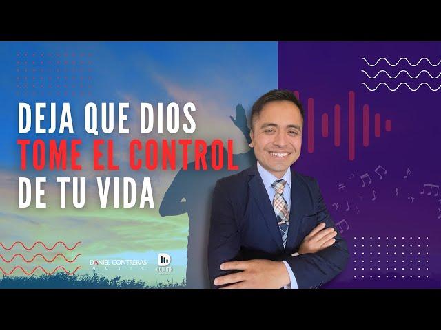  Deja que Dios tome el control de tu vida - Daniel Contreras Music