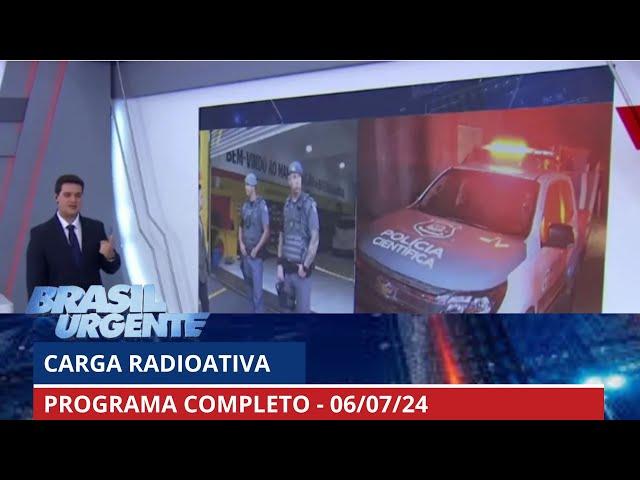 Polícia encontra mais material radioativo furtado | Brasil Urgente - 06/07/24 | PROGRAMA COMPLETO