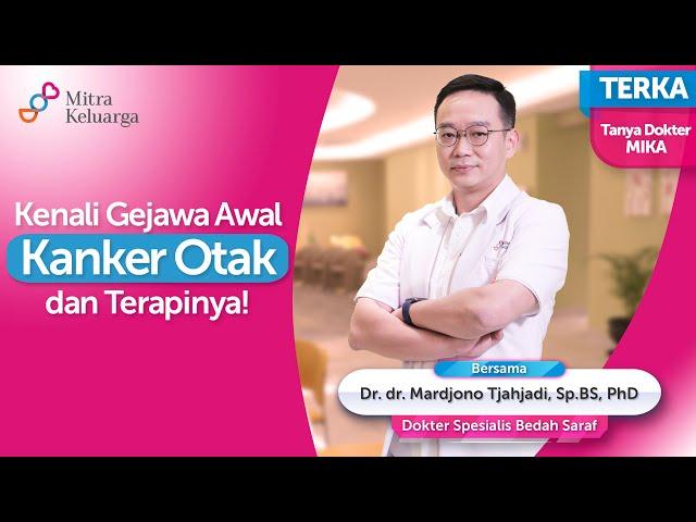 Terapi Apa Saja Agar Kanker Otak Bisa Sembuh? - Dr. dr. Mardjono Tjahjadi, Sp.BS, PhD (TERKA)