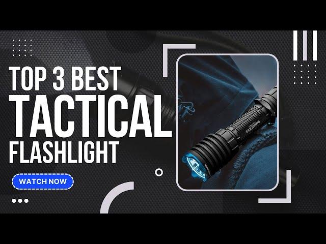 Best Tactical Flashlight (Top 3 Picks For Any Budget) | GuideKnight