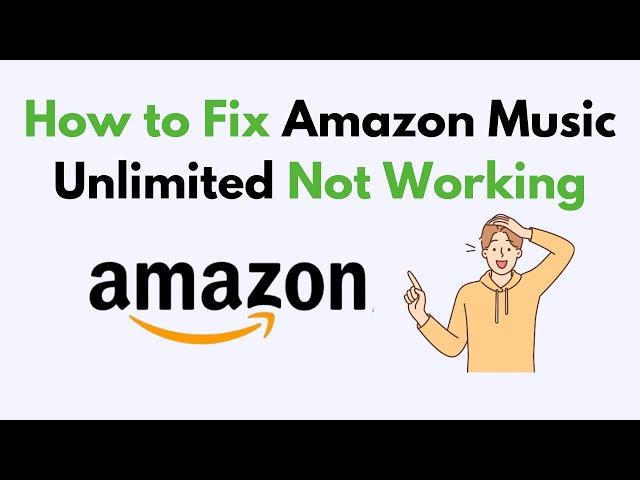 How to Fix Amazon Music Unlimited Not Working