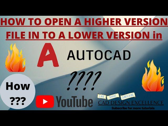 How To Open a Higher Version AutoCAD File into a Lower Version AutoCAD