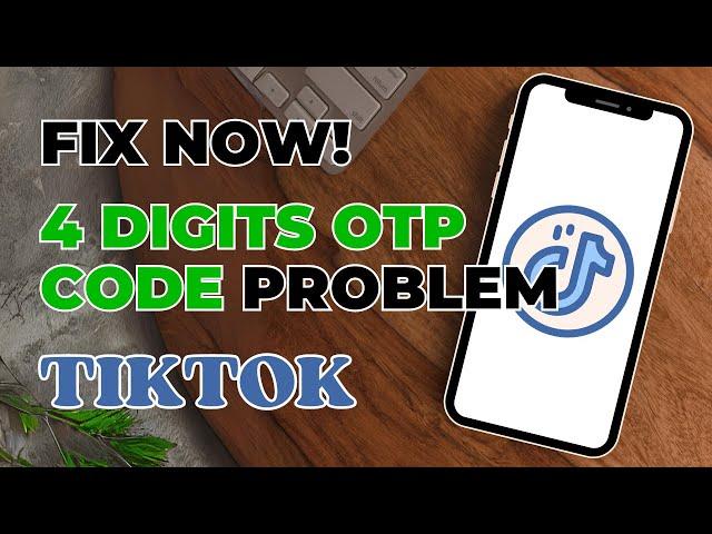 Fix TikTok 4 Digits Code OTP Not Working