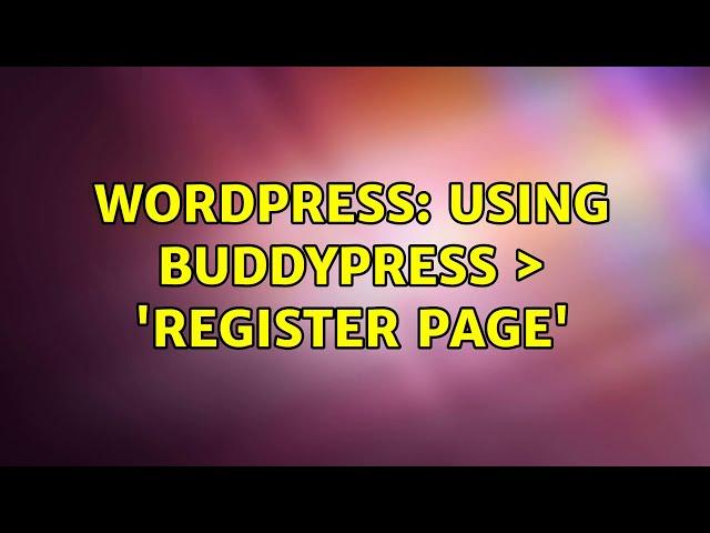 Wordpress: Using BuddyPress ＞ 'Register page'