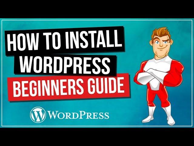 How To Install WordPress - Complete Beginners Guide