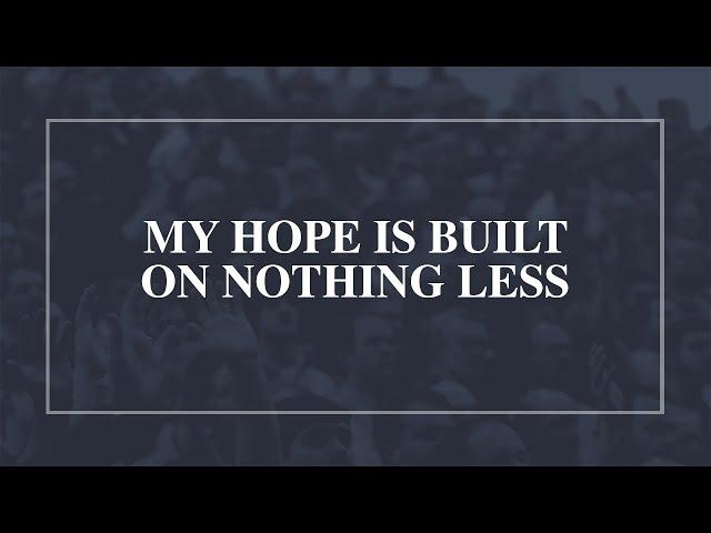 My Hope is Built on Nothing Less • T4G Live [Official Lyric Video]