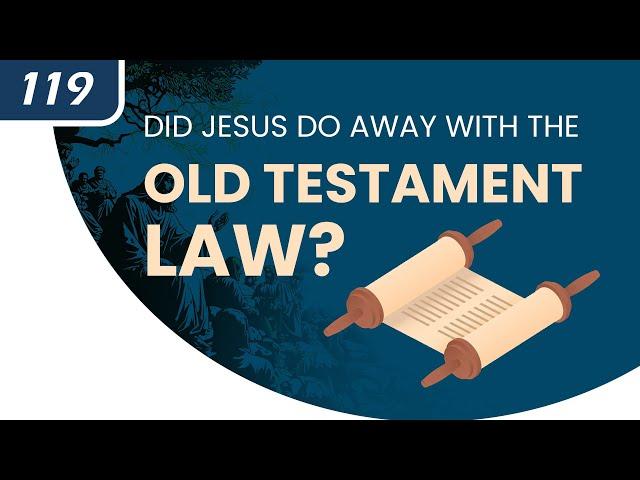 Did Jesus Do Away With the Old Testament Law?