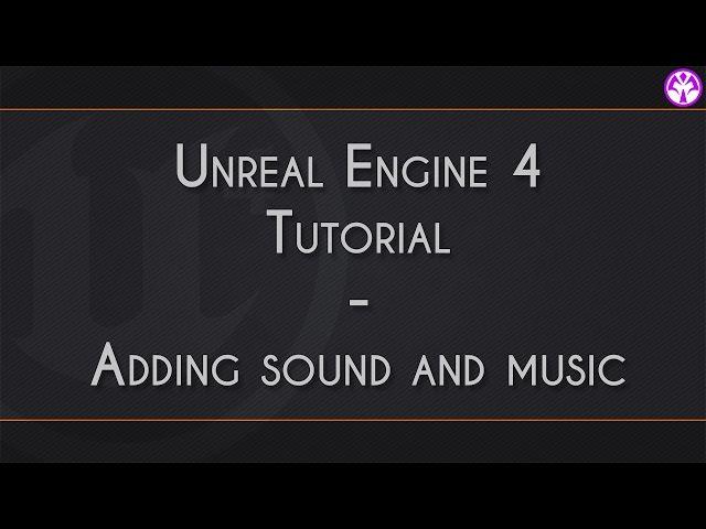 Unreal Engine 4 - Adding sound and music