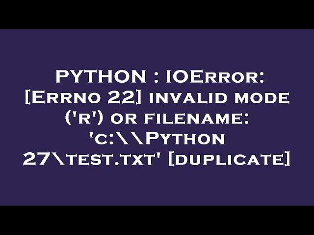 PYTHON : IOError: [Errno 22] invalid mode ('r') or filename: 'c:\\Python27\test.txt'