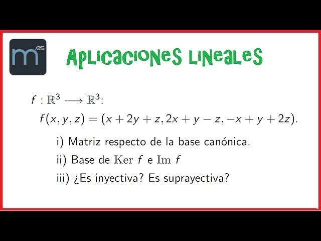 Aplicaciones lineales, matriz base canónica, nucleo Kerf, imagen imf, inyectiva, suprayectiva