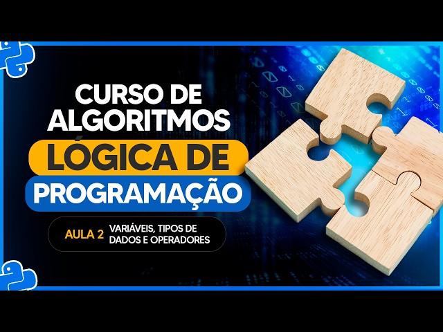 Variáveis, Tipos de Dados e Operadores - Aula 2 - Curso de Algoritmos e Lógica de Programação