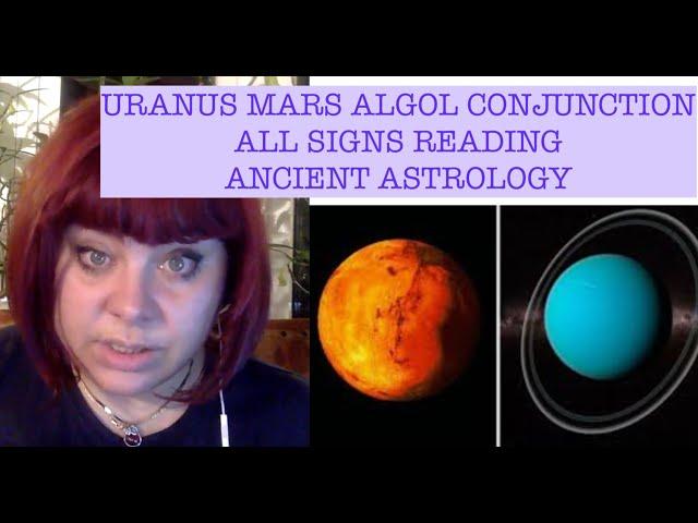 URANUS MARS ALGOL GREAT CONJUNCTION! HOW WILL THIS INFLUENCE ALL SIGNS? ANCIENT ASTROLOGY