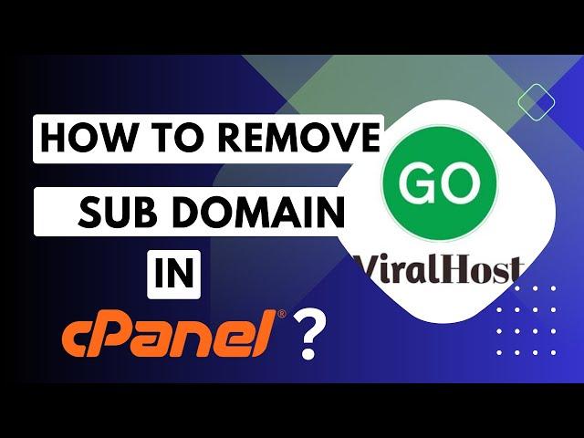 How to Remove a Subdomain in cPanel with GoViralHost