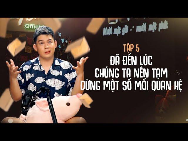 ĐÃ ĐẾN LÚC CHẤM DỨT MỐI QUAN HỆ VỚI BẠN THÂN CŨ | 11:11 | Tập 5 #MMGMMP