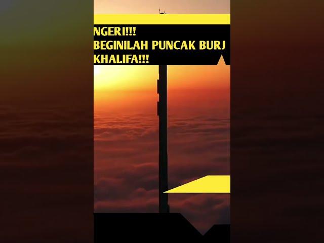 PUNCAK BURJ KHALIFA, BANGUNAN TERTINGGI DI DUNIA DARI ATAS! INDONESIA?