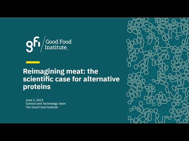 Reimagining meat: The scientific case for alternative proteins