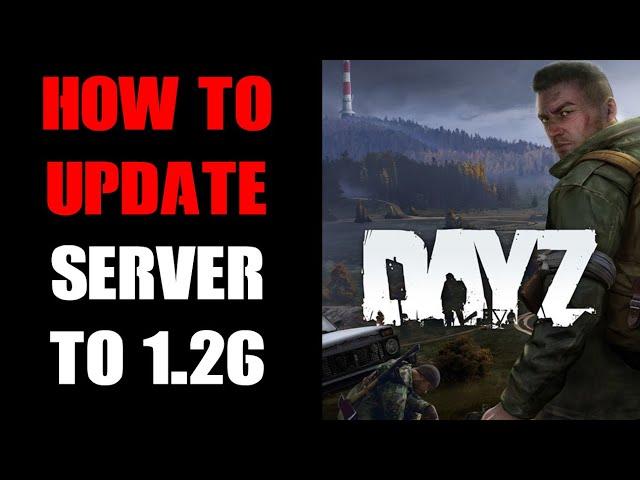 How To Update Your DayZ Community Server To Patch 1.26 - PlayStation, Xbox & PC