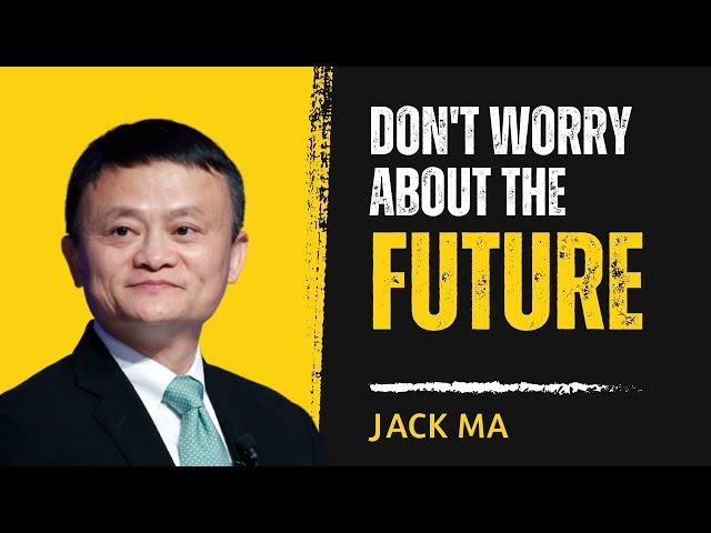 Don't Worry About the Future - Jack Ma | HopeLify Media